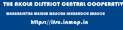 THE AKOLA DISTRICT CENTRAL COOPERATIVE BANK  MAHARASHTRA WASHIM MANORA SAKHARDOH BRANCH  ifsc code